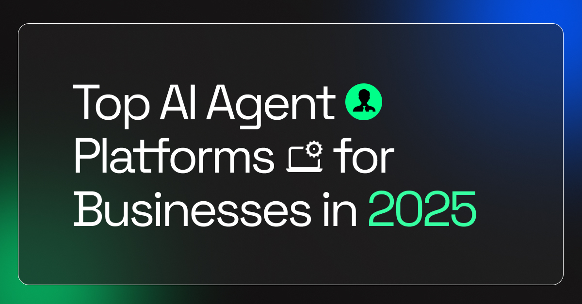 Top AI Agent Platforms for Businesses in 2025