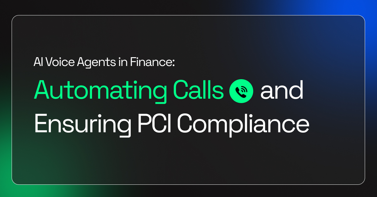 AI Voice Agents in Finance: Automating Calls and Ensuring PCI Compliance
