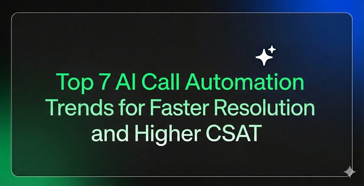 Top 7 AI Call Automation Trends for Faster Resolution and Higher CSAT