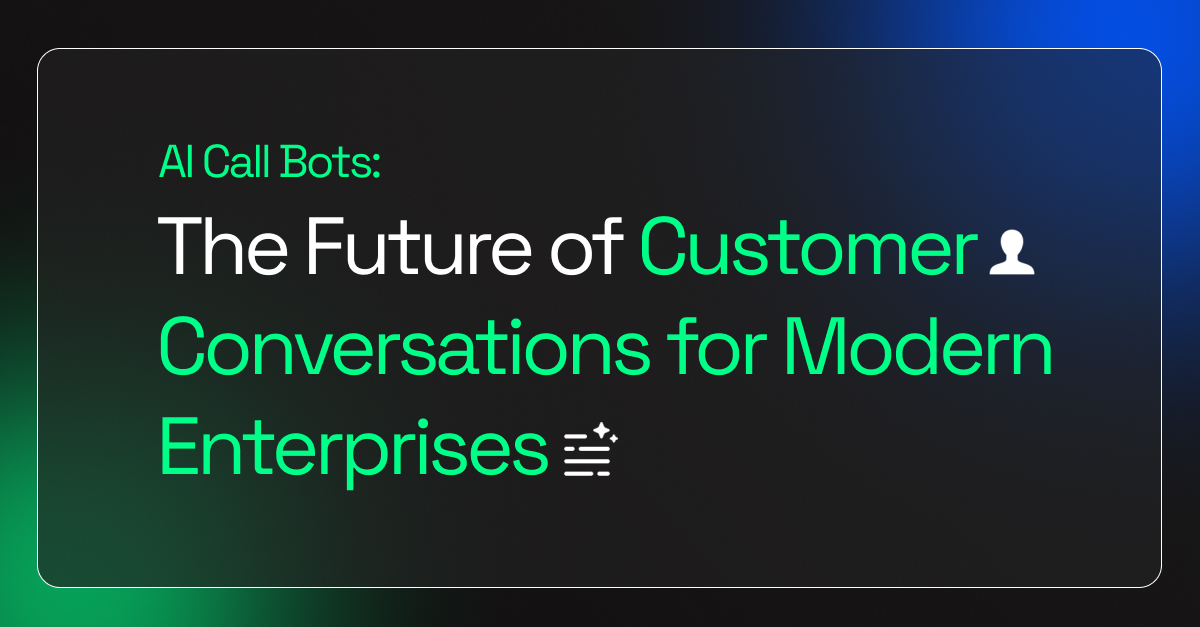 AI Call Bots: The Future of Customer Conversations for Modern Enterprises