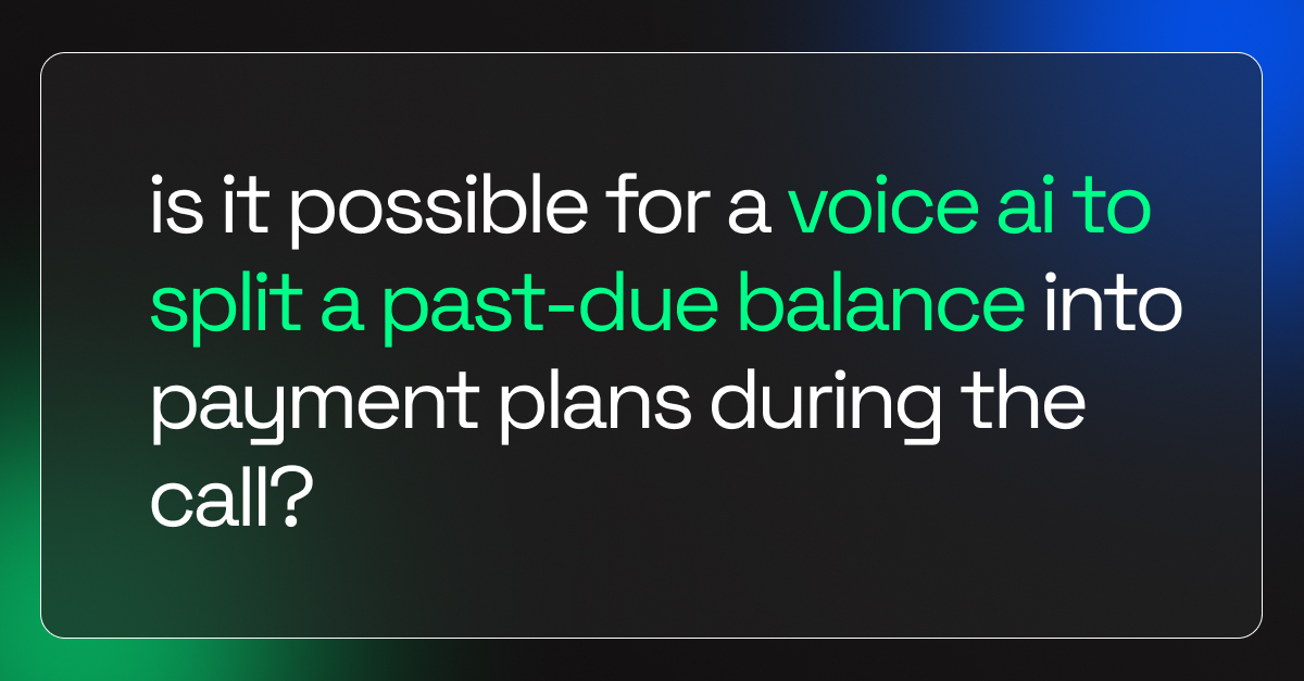 Is It Possible For A Voice AI To Split A Past-Due Balance Into Payment Plans During The Call?