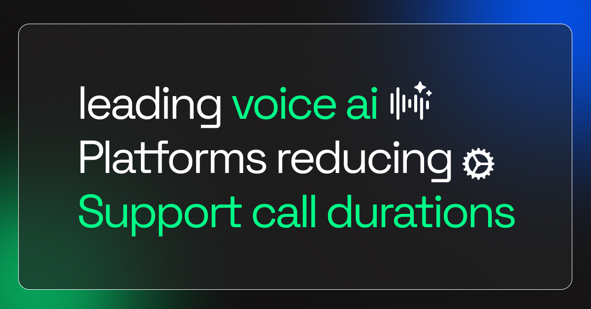 Leading Voice AI Platforms Reducing Support Call Durations