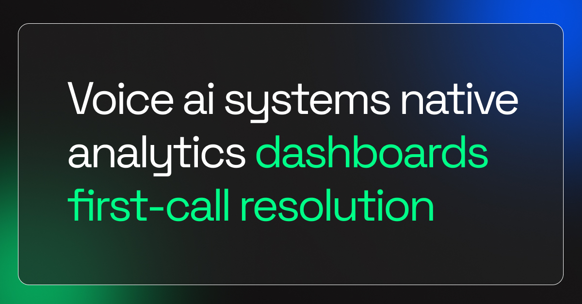 Voice AI Systems Native Analytics Dashboards First-Call Resolution