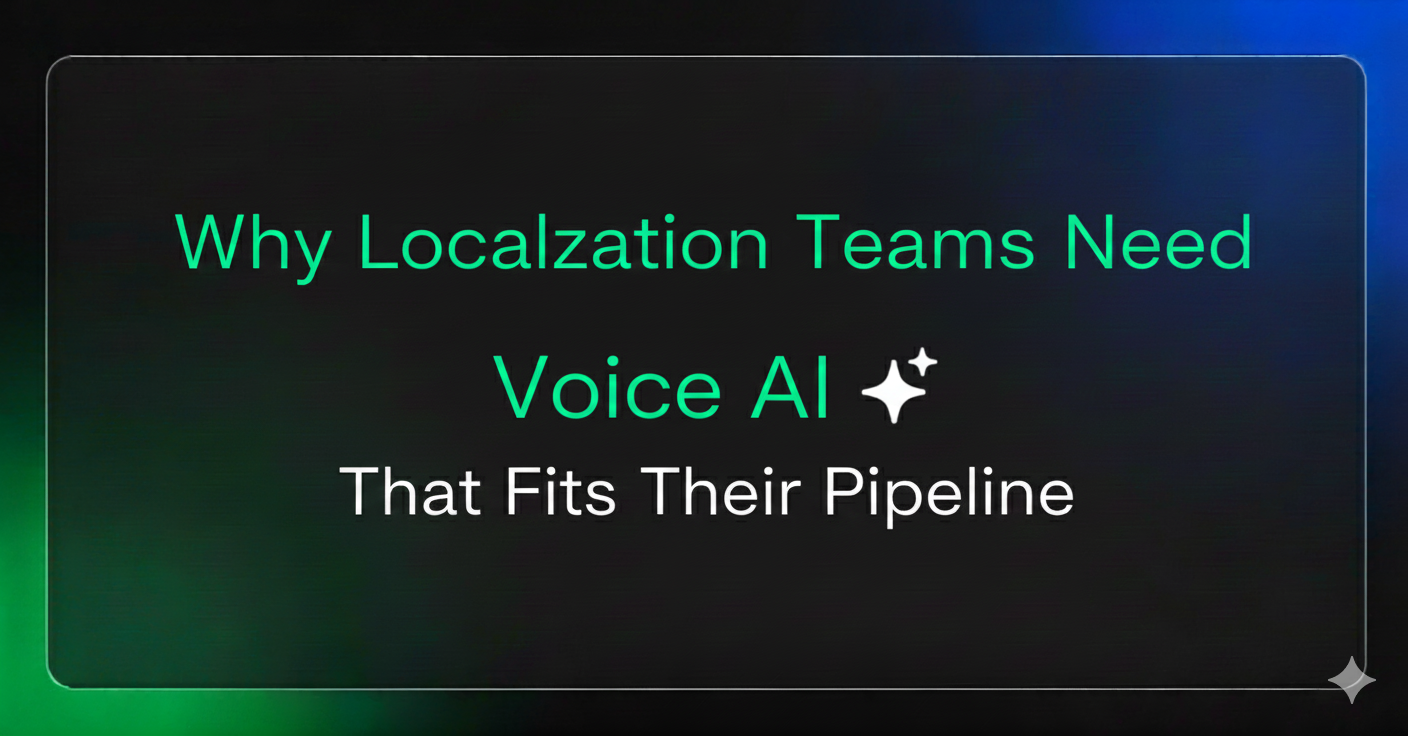 Why Localization Teams Need Voice AI That Fits Their Pipeline?
