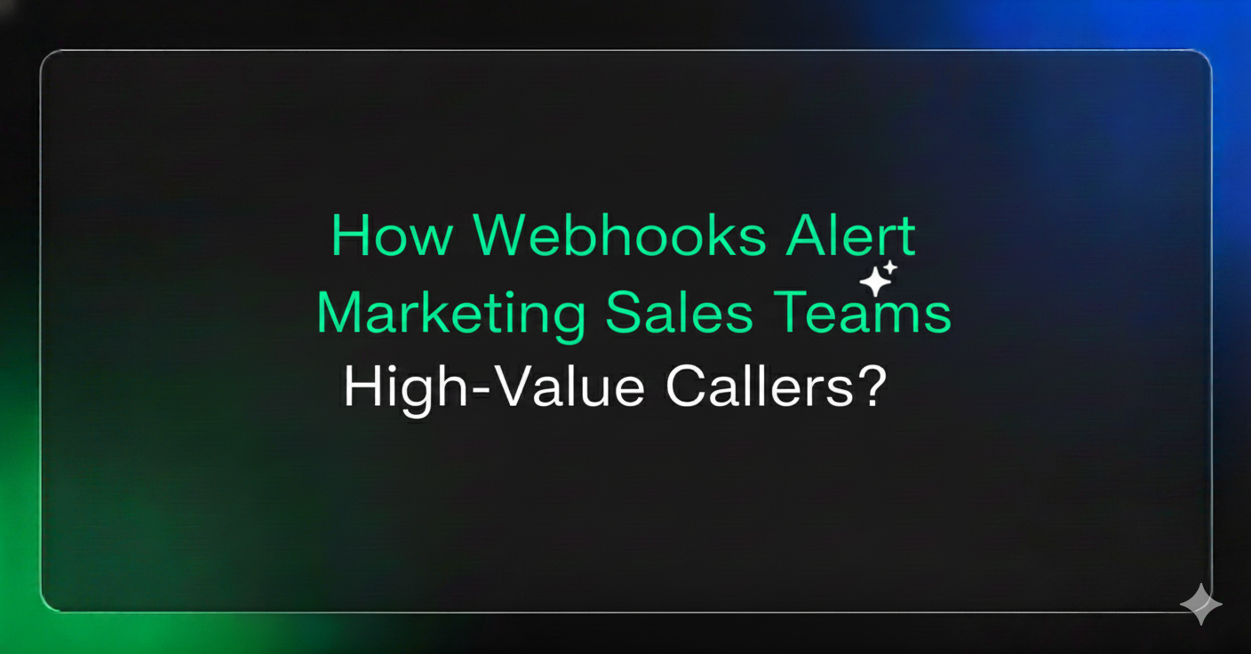 How Webhooks Alert Marketing Sales Teams High-Value Callers?