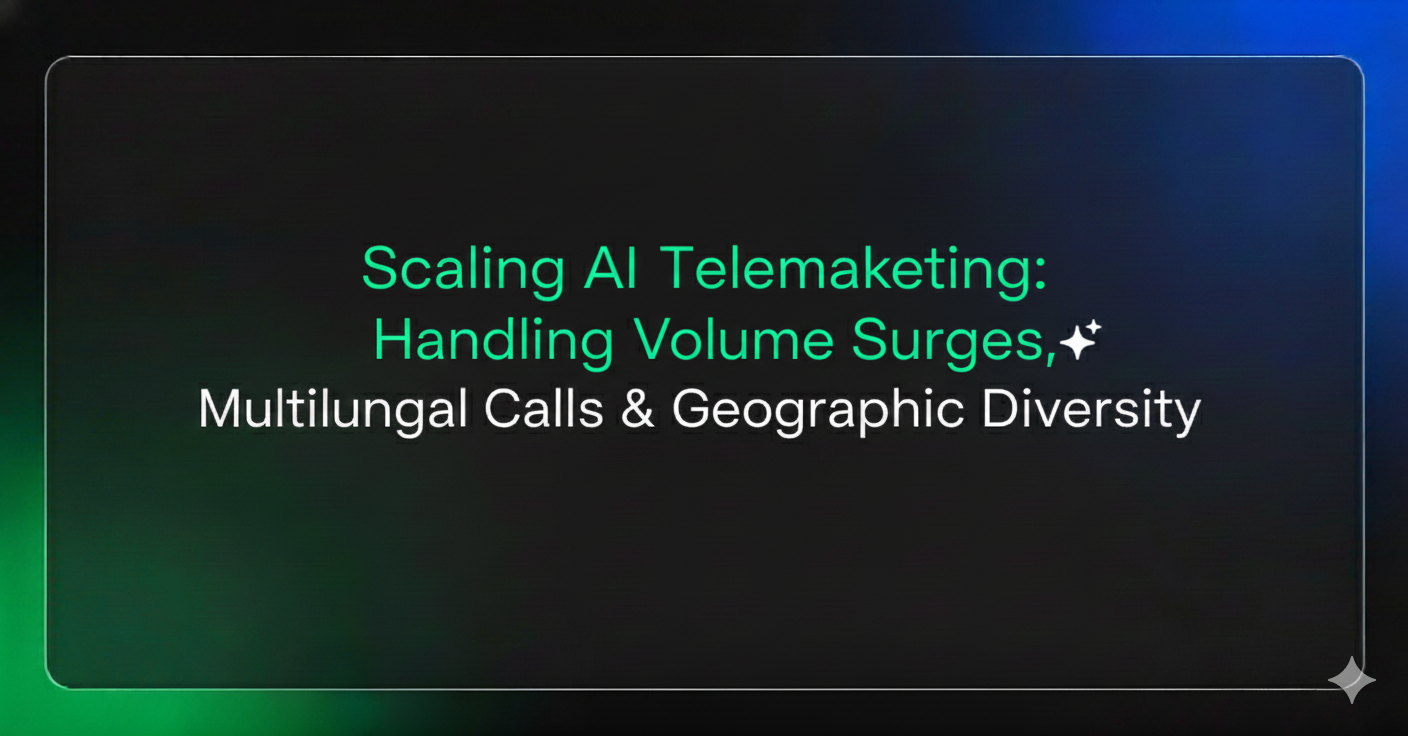 Scaling AI Telemarketing: Handling Volume Surges, Multilingual Calls & Geographic Diversity