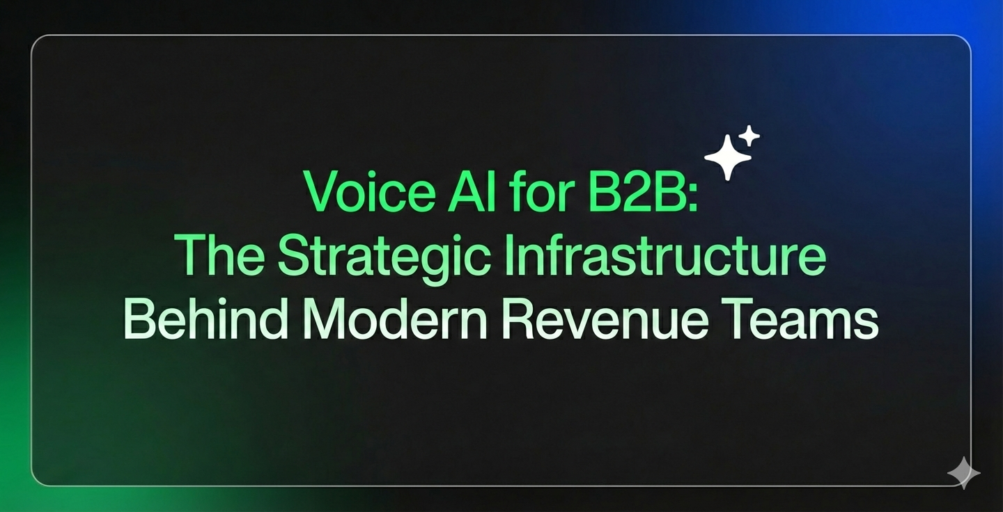 Voice AI for B2B: The Strategic Infrastructure Behind Modern Revenue Teams