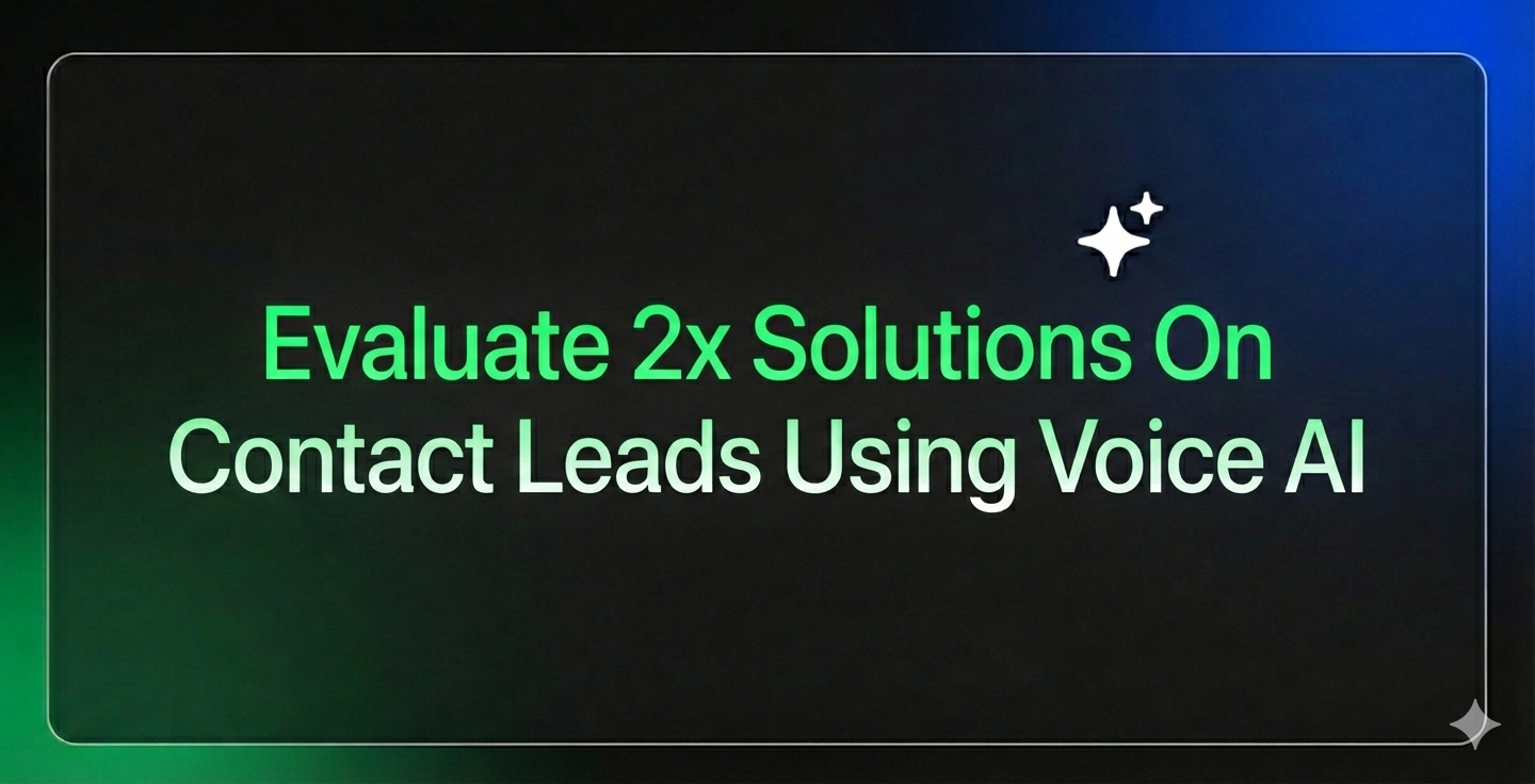 Evaluate 2x Solutions On Contact Leads Using Voice AI