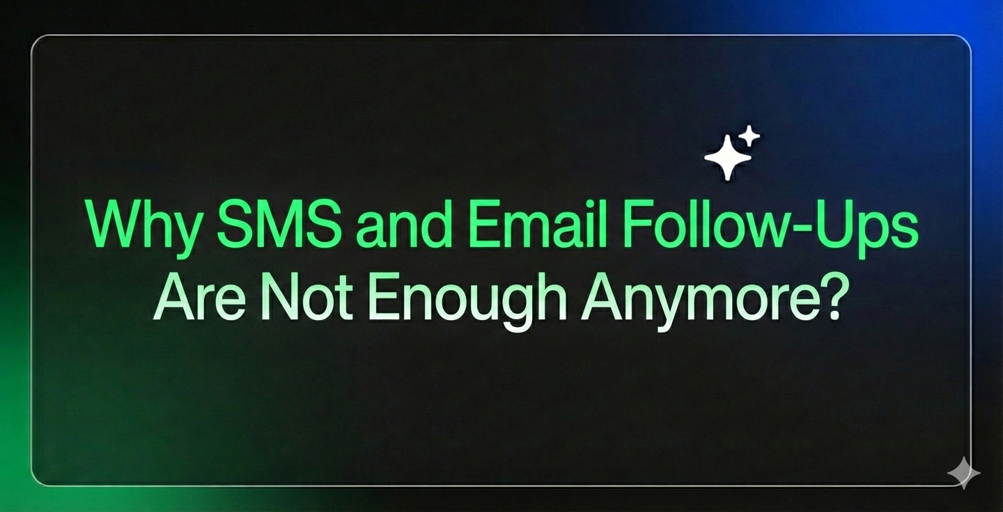 Why SMS and Email Follow-Ups Are Not Enough Anymore?